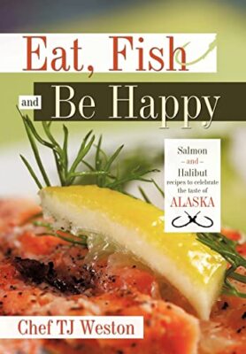 Chef Tj Weston - Eat Fish and Be Happy  Salmon and Halibut Recipes to - X555z