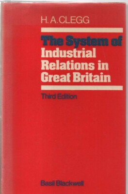 The System Of Industrial Relations in Great Britain by H A Clegg  (1976 hardback