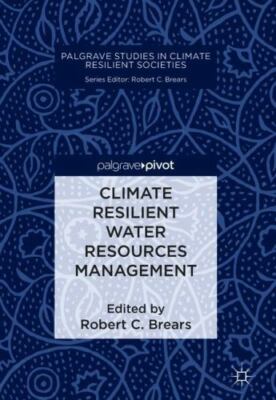 Climate Resilient Water Resources Management, Hardcover by Brears, Robert C. ...