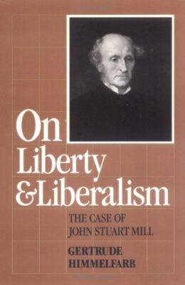 On liberty and liberalism: the case of John Stuart Mill Himmelfarb, Gertrude ha