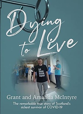 Dying to Live: The Story of Grant McIntyre, Covid s... - Grant and Amanda M...