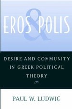 Eros and Polis : Desire and Community in Greek Political Theory P