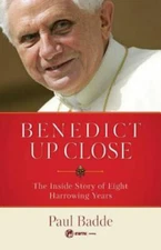 Benedict Up Close: The Inside Story of Eight Dramatic Years Paul Badde Paperbac