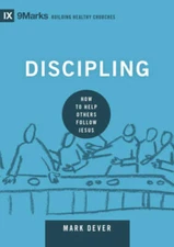 Discipling: How to Help Others Follow Jesus (9marks: Building Healthy Ch - GOOD