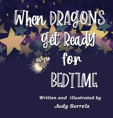 When Dragons Get Ready for Bedtime by Judy Sorrels Hardcover Book