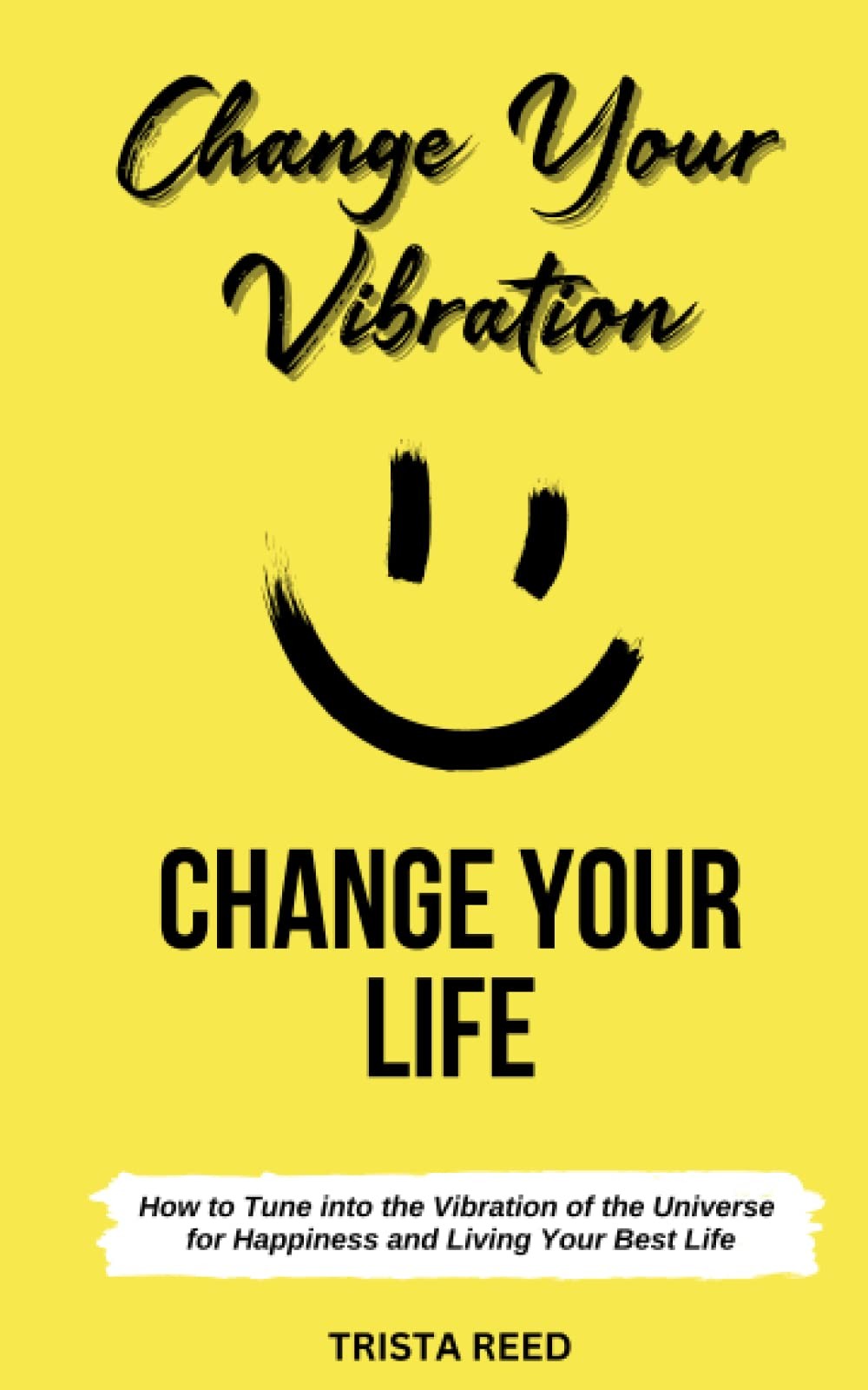 Change Your Vibration, Change Your Life: How to Tune into the Vibration of the U