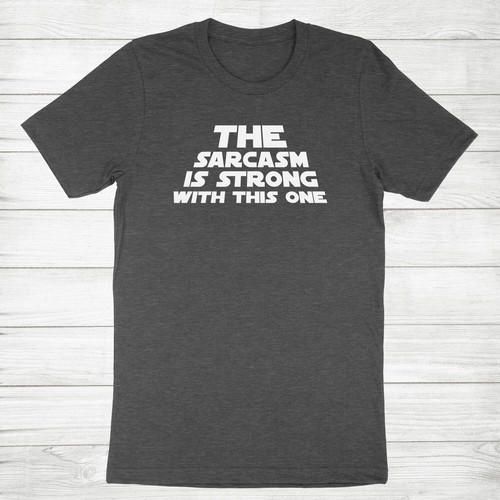 Lustiges humorvolles T-Shirt The Sarkasm Is Strong With This One freche Haltung - Bild 5 von 13