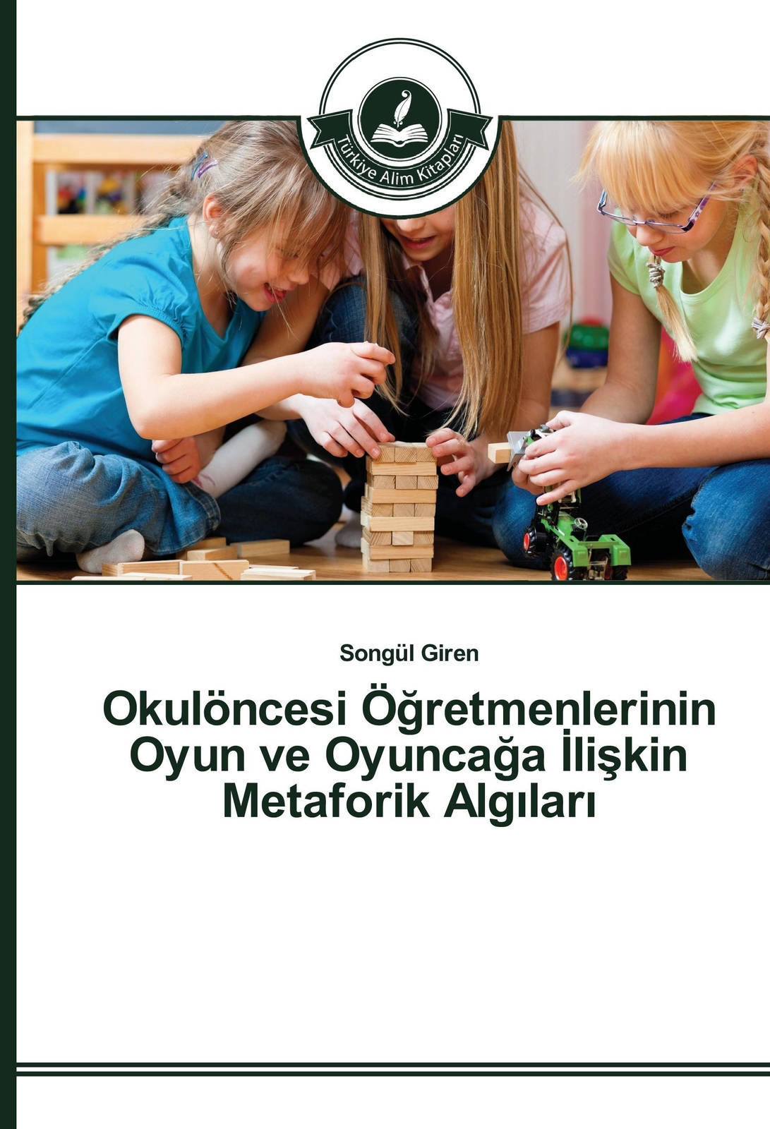 Thumbnail - Songül Giren | Okulöncesi Ö¿retmenlerinin Oyun Ve Oyunca¿a ¿li¿kin