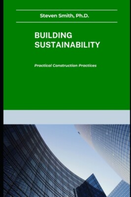 Smith Ph.D. - BUILDING SUSTAINABILITY  PRACTICAL CONSTRUCTION PRACTICE - X555z