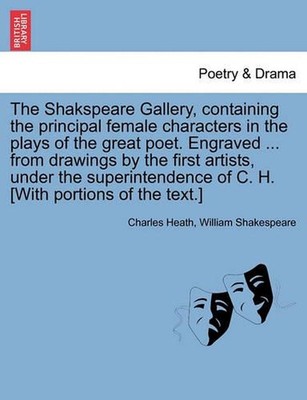 The Shakspeare Gallery, Containing the Principal Female Characters in the Plays 