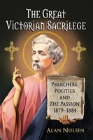 The Great Victorian Sacrilege | Preachers, Politics And The Passion, 1879-1884