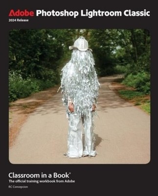 Adobe Photoshop Lightroom Classic Classroom in a Book 2024 Release Rafael C