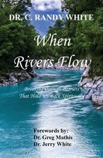 When Rivers Flow - Breaking through Barriers That Hold Us Back Spiritually by...