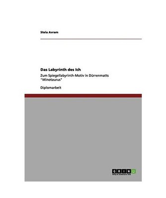 Das Labyrinth des Ich: Zum Spiegellabyrinth-Motiv in Dürrenmatts ''Minotaurus'': 