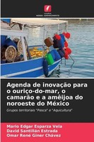 Mario Edgar Esparza Vela (U. A.) | Agenda De InovaçãO Para O OuriçO-Do-Mar, O...