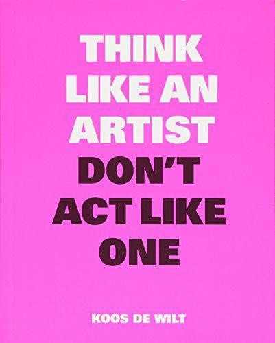 Think Like an Artist, Don’t Act Like One - de Wilt, Koos