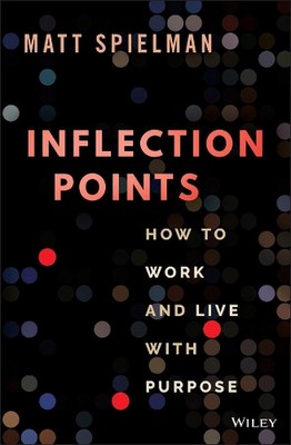 Inflection Points: How to Work and Live with Purpose by Matt Spielman (English)