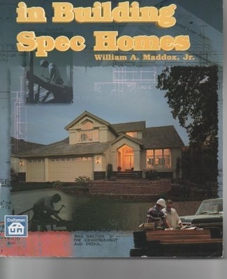 PROFITS IN BUILDING SPEC HOMES By William Arthur Maddox