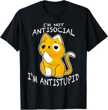 I'm not antisocial I'm antistupid sarcastic cat T-Shirt