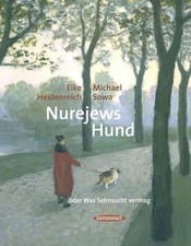 Nurejews Hund: oder Was Sehnsucht vermag Heidenreich, Elke und Michael Sowa: