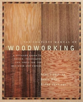 The Complete Manual of Woodworking: A Detailed Guide to  by David Day 0679766111