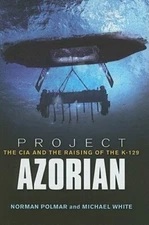 Project Azorian: The CIA and the Raising of the K-129 by Norman Polmar: New