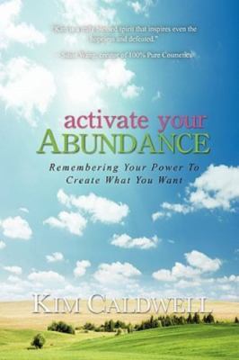 Activate Your Abundance Remembering Your Po- 0615426530, paperback, Kim Caldwell