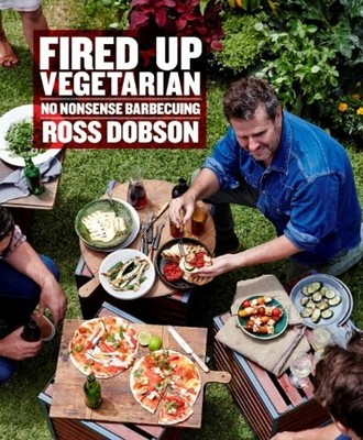 Fired Up Vegetarian: No nonsense barbecuing by Ross Dobson 1743362722