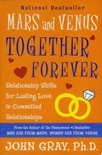 Mars and Venus Together Forever: Relationship Skills for Lasting Love by Gray, J