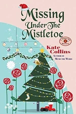 MISSING UNDER THE MISTLETOE: A FLOWER SHOP MYSTERY By Kate Collins **BRAND NEW**