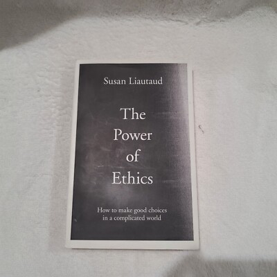 The Power of Ethics: How to Make Good Choices in a Complicated World PB