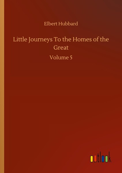 Little Journeys To The Homes Of The Great Elbert Hubbard-image