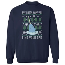 Bye Buddy Hope You Find Your Dad - Funny Elf Narwhal Unisex Crewneck Sweatshirt