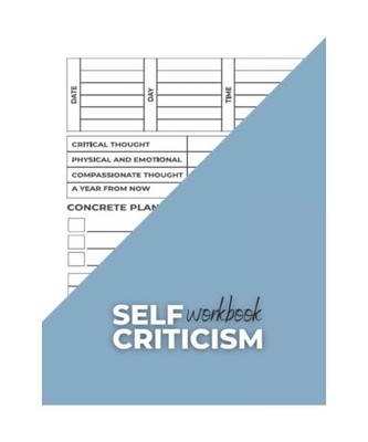 Self Criticism Workbook: Simple Workbook to Help You Let Go of Self-Criticism Wi