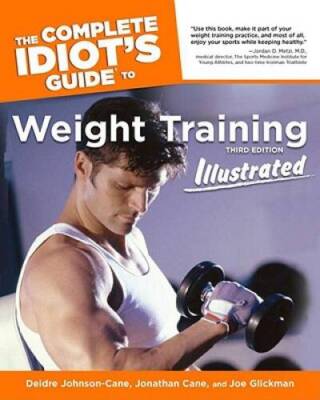 The Complete Idiots Guide to Weight Training Illustrated, 3rd Edition - GOOD