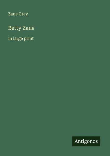 Betty Zane In Large Print Zane Grey Taschenbuch Englisch 2025 Antigonos Verlag-image