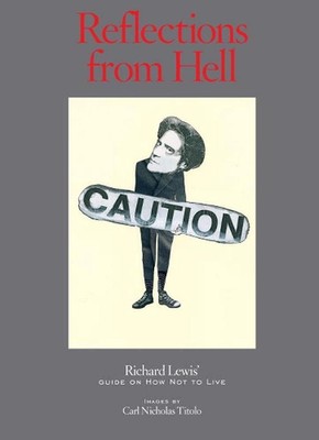 Reflections from Hell: Richard Lewis' Guide On How Not To Live by Richard Lewis 