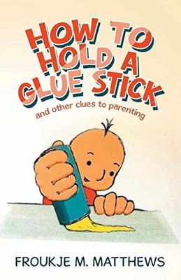 How to Hold a Glue Stick: and - Paperback, by Matthews Froukje M. - Very Good
