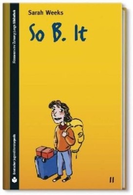 SZ Junge Bibliothek Jugendliteraturpreis, Bd. 11: So B. It Weeks, Sarah: