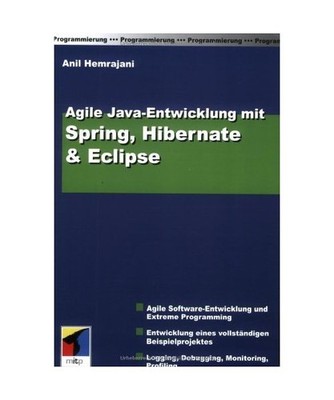 Agile Java Entwicklung mit Spring, Hibernate und Eclipse, Anit Hemrajani