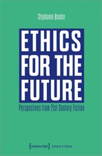 Ethics for the Future | Perspectives from 21st Century Fiction | Bender | Buch