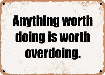#ad #ad METAL SIGN Anything worth doing is worth overdoing. $19.95