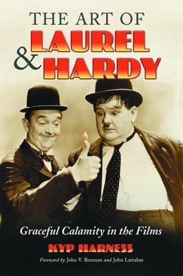 Art of Laurel and Hardy : Graceful Calamity in the Films by Kyp Harness...