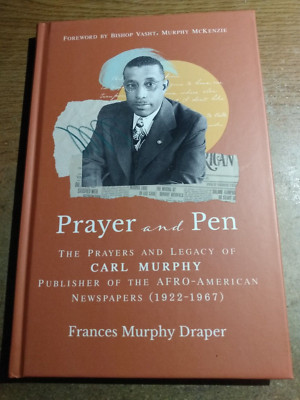 Prayer and Pen : The Prayers and Legacy of Carl Murphy, Publisher of ...