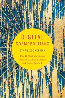 Digital Cosmopolitans: Why We Think..., Zuckerman, Etha