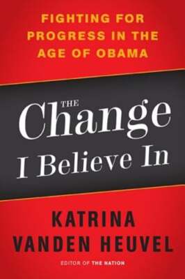 The Change I Believe In: Fighting for Progress in the Age of Obama: Used