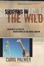 Shooting in the Wild : An Insider's Account of Making Movies in the Animal ...
