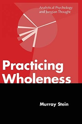 Practicing Wholeness : Analytical Psychology and Jungian Thought by Murray ...