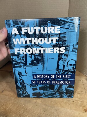 A Future Without Frontiers Hardcover A History Of First 50 Years Of Brasmotor