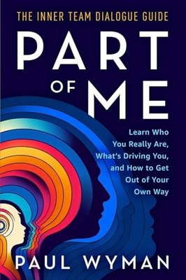 Part of Me: Learn Who You Really Are, What's Driving You, and How to Get Out...